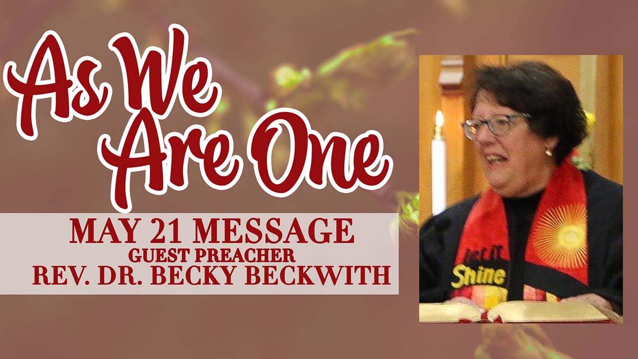 “As We Are One” Sermon (Guest Preacher Rev. Dr. Becky Beckwith)