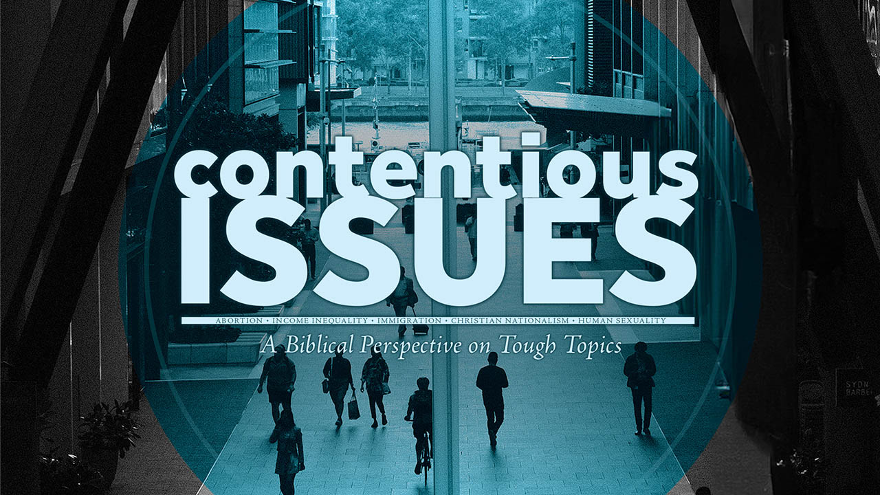 “Contentious Issues” Sermon Series