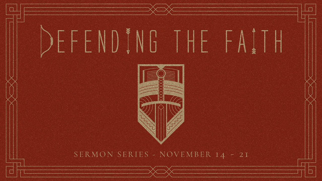“Defending the Faith” Sermon Series