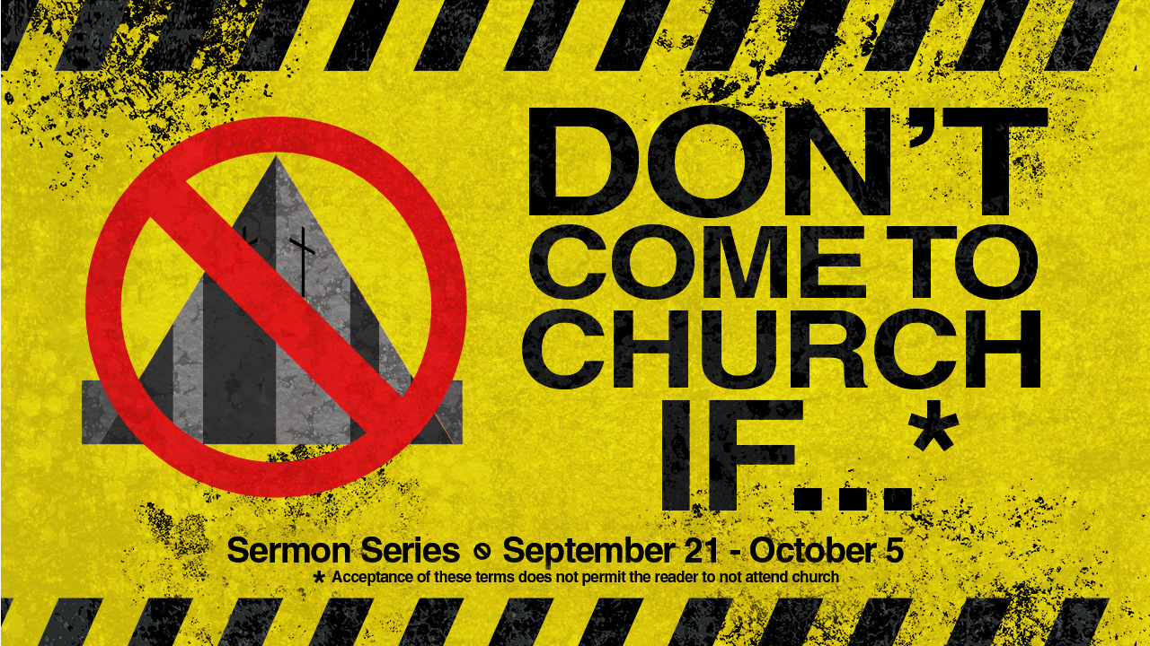 “‘Don’t Come to Church If…'” Sermon Series