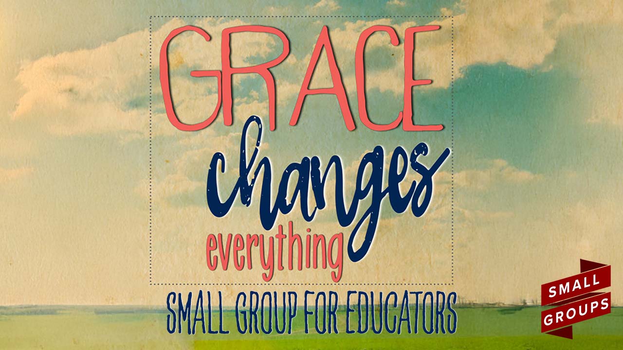 “Grace Changes Everything” Bible Study for Educators