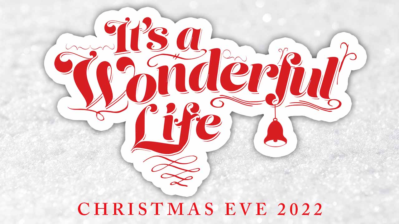 “It’s a Wonderful Life” Christmas Eve 2022 Sermon