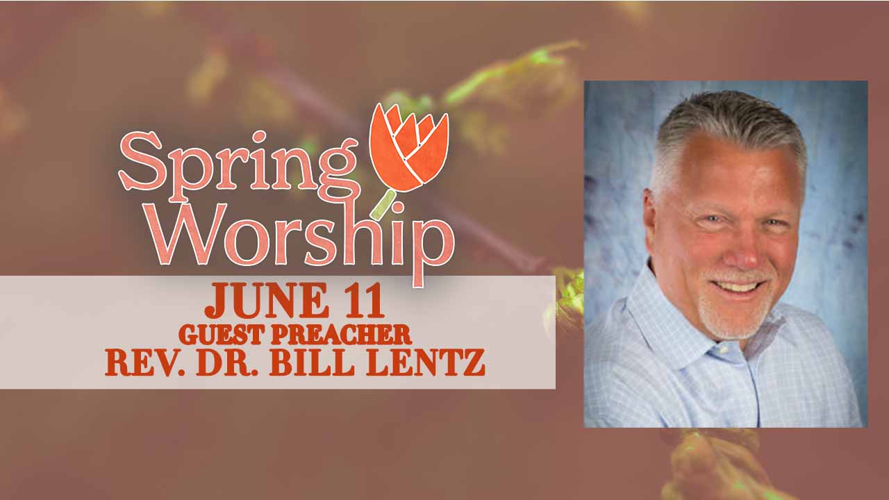 June 11 Worship (Guest Preacher Rev. Dr. Bill Lentz)