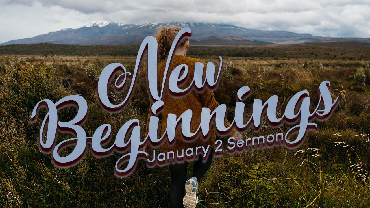 “New Beginnings” Sermon