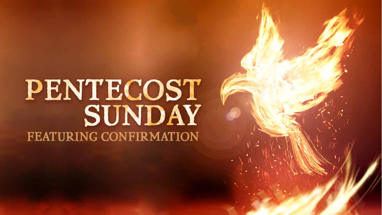 Pentecost and Confirmation Sunday