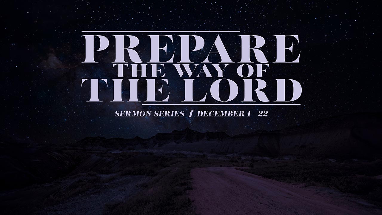 “Prepare the Way of the Lord” Sermon Series