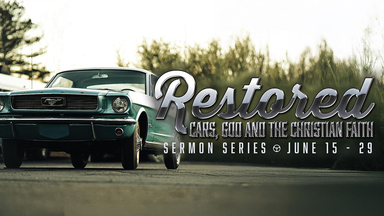 “Restored: Cars, God and the Christian Faith” Sermon Series
