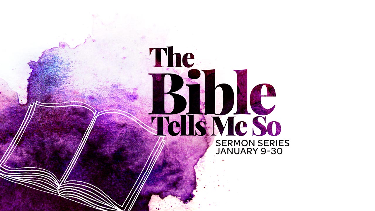 “The Bible Tells Me So” Sermon Series