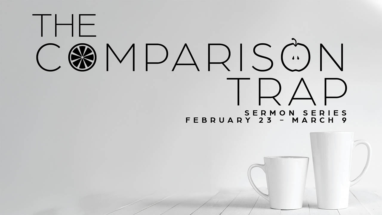 “The Comparison Trap” Sermon Series