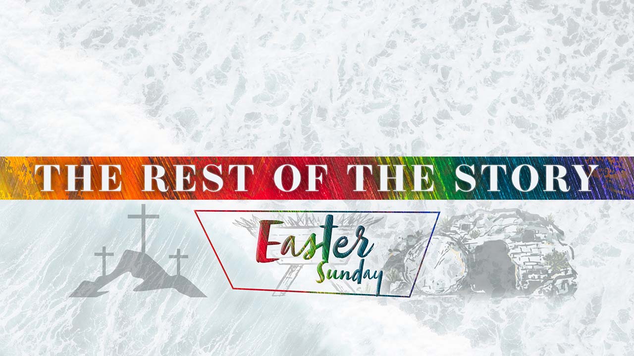 Easter 2022: “The Rest of the Story”