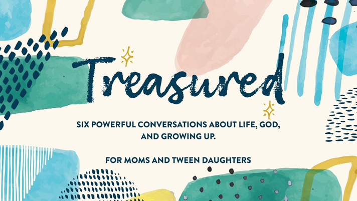 “Treasured” Study for Mom and Tween Daughters