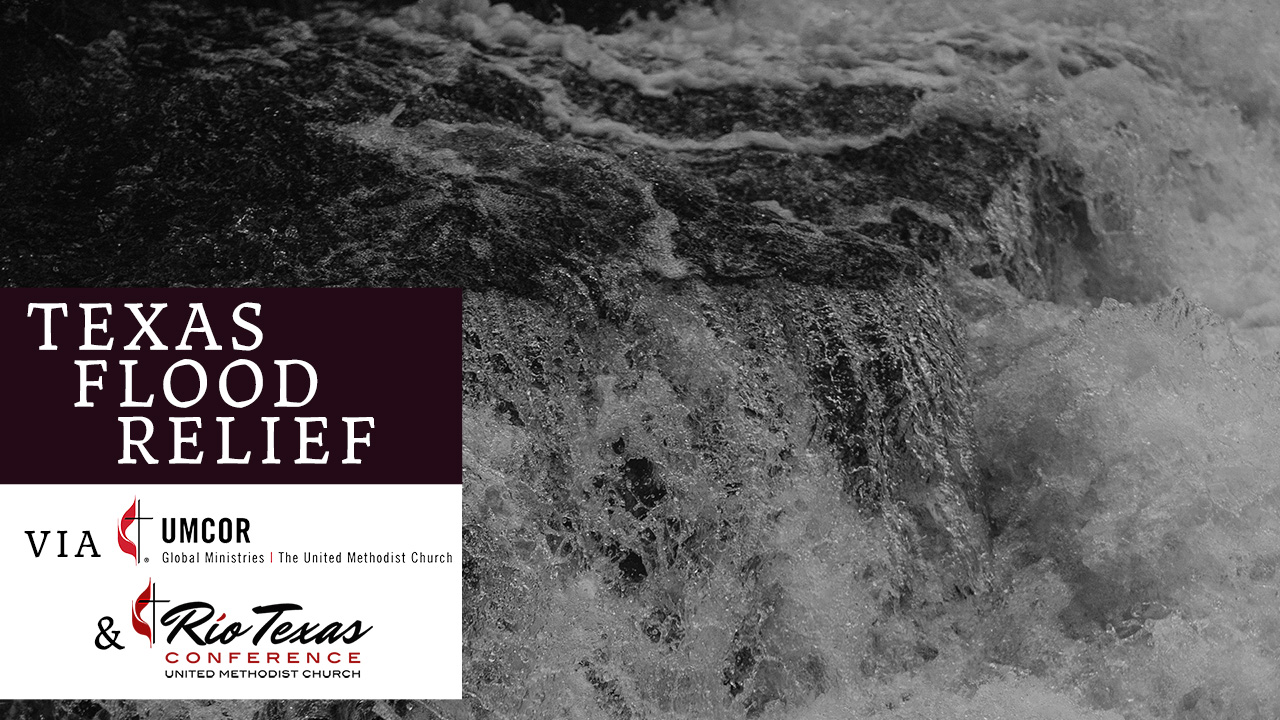 Texas Flood Relief (via UMCOR and the Rio-Texas Conference)